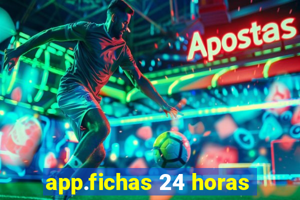 app.fichas 24 horas